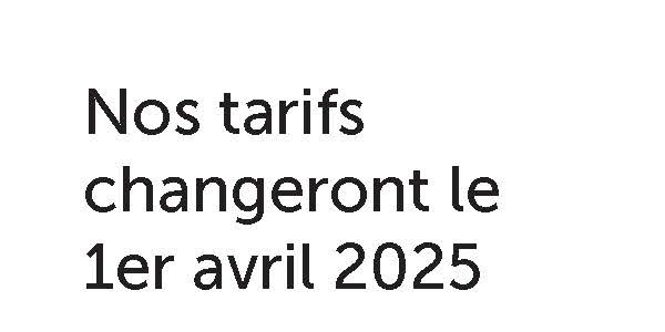 Nos tarifs changeront